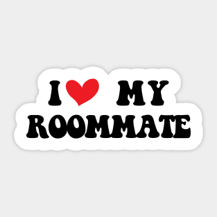 I Love My Roommate I Heart My Roommate Sticker